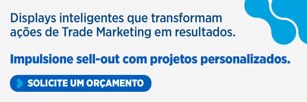 Displays inteligentes transformam ações de Trade Marketing em resultados. Solicite um orçamento!